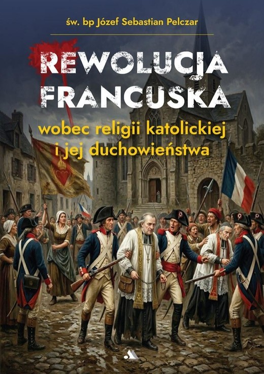 okładka Rewolucja francuska wobec religii katolickiej i... książka | Pelczar SebastianJózef
