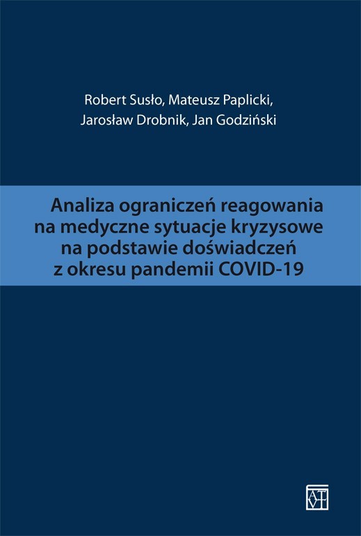 okładka Analiza ograniczeń reagowania na medyczne sytuacje kryzysowe na podstawie doświadczeń z okresu pandemii COVID-19 książka | J. Drobnik, J. Godziński, M. Paplicki, R. Susło