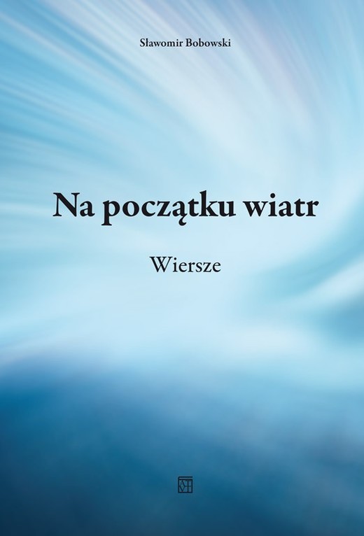 okładka Na początku wiatr. Wiersze książka | Bobowski Sławomir