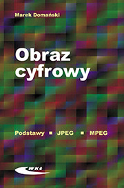 okładka Obraz cyfrowy Reprezentacja kompresja podstawy przetwarzania Standardy JPEG i MPEG książka | Domański Marek