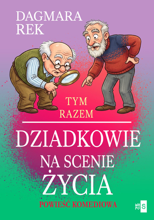 okładka Tym razem dziadkowie na scenie życia książka | Dagmara Rek