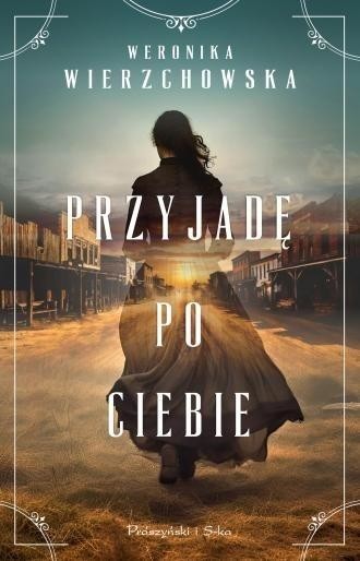 okładka Przyjadę po ciebie DL książka | Weronika Wierzchowska