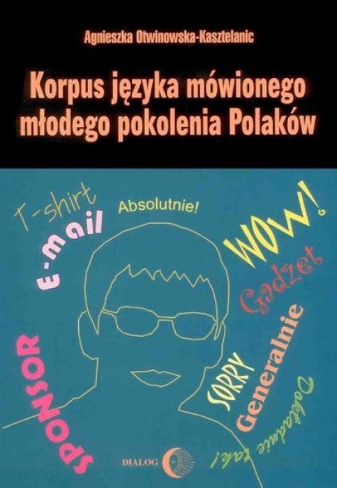 okładka Korpus języka mówionego młodego pokolenia Polaków książka | Agnieszka Otwinowska-Kasztelaniec