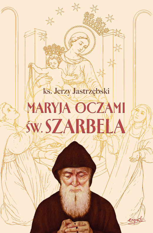 okładka Maryja oczami św. Szarbela. Rozważania różańcowe pisane w Libanie książka | Jastrzębski Jerzy