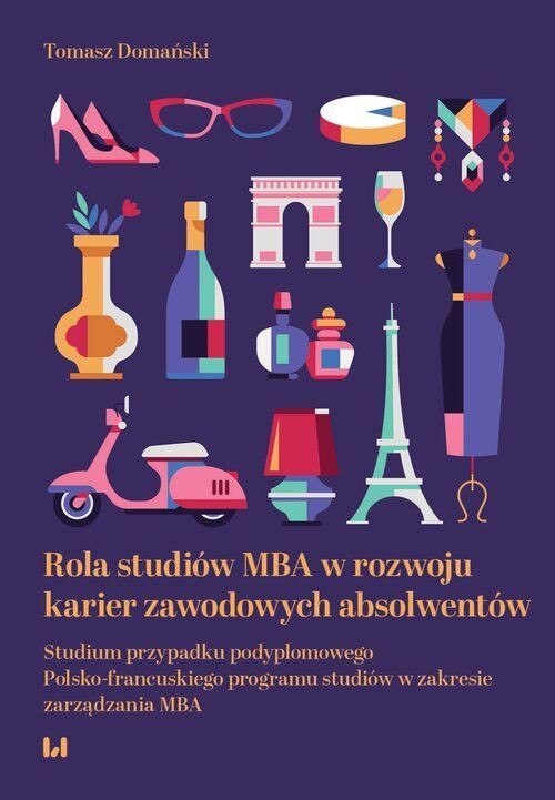okładka Rola studiów MBA w rozwoju karier zawodowych absolwentów. Studium przypadku podyplomowego Polsko-francuskiego programu studiów w zakresie zarządzania MBA książka | Tomasz Domański