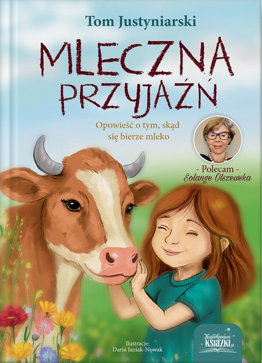 okładka Mleczna przyjaźń. Opowieść o tym, skąd się bierze mleko książka | Tom Justyniarski