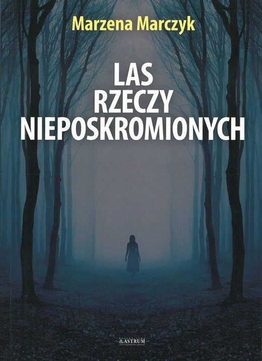 okładka Las rzeczy nieposkromionych książka | Marzena Marczyk