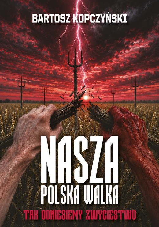 okładka Nasza polska walka. Tak odniesiemy zwycięstwo książka | Bartosz Kopczyński