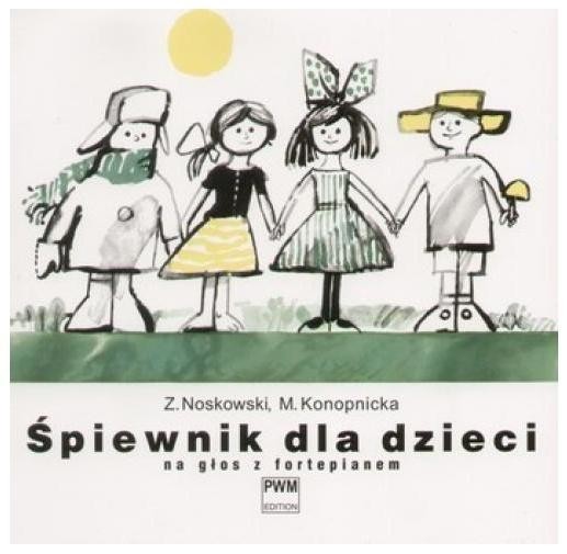 okładka Śpiewnik dla dzieci na głos z fortepianem książka | Maria Konopnicka, Zygmunt Noskowski