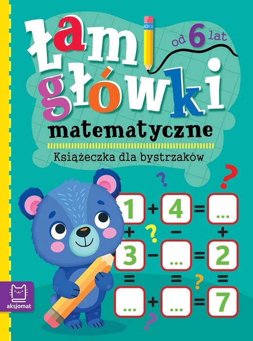 okładka Łamigłówki matematyczne. Książeczka dla bystrzaków. Od 6 lat książka | Opracowanie zbiorowe
