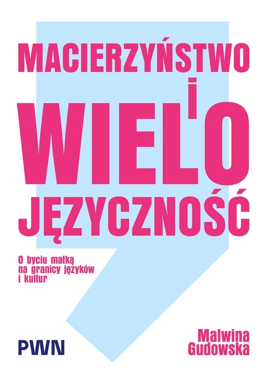 okładka Macierzyństwo i wielojęzyczność. O byciu matką na granicy języków i kultur książka | Gudowska Malwina