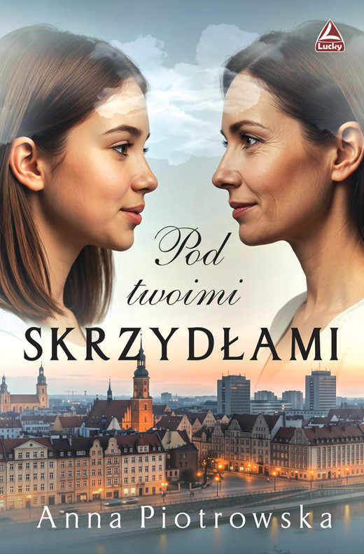 okładka Pod twoimi skrzydłami książka | Anna Piotrowska