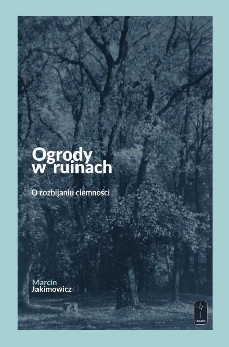 okładka Ogrody w ruinach książka | Marcin Jakimowicz