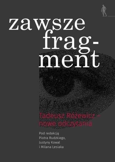 okładka zawsze fragment Tadeusz Różewicz - nowe odczytania książka | Lesiak Milan, Piotr Rudzik, red. JustynaKowal