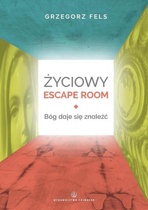 okładka Życiowy Escape Room. Bóg daje się znaleźć książka | Grzegorz Fels