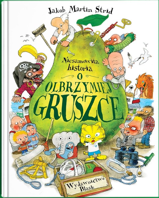 okładka Niesamowita historia o olbrzymiej gruszce. książka | Jakob MartinStrid