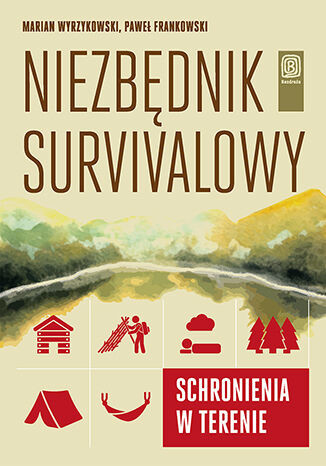 okładka Niezbędnik survivalowy. Schronienia w terenie książka | Paweł Frankowski, Marian Wyrzykowski