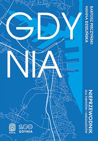 okładka Gdynia. Nieprzewodnik dla turystów i mieszkańców książka | Bartosz Pieczyński, Hanna Dzielińska