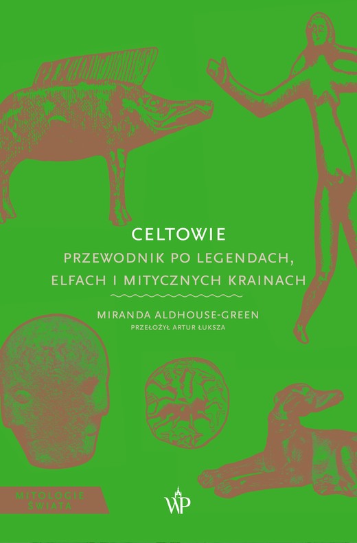 okładka Celtowie. Przewodnik po legendach, elfach i mitycznych krainach książka | Aldhouse-Green Miranda