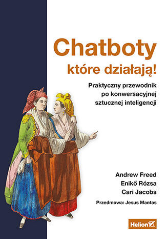 okładka Chatboty, które działają! Praktyczny przewodnik po konwersacyjnej sztucznej inteligencji książka | Cari Jacobs, Eniko Rozsa, Andrew Freed
