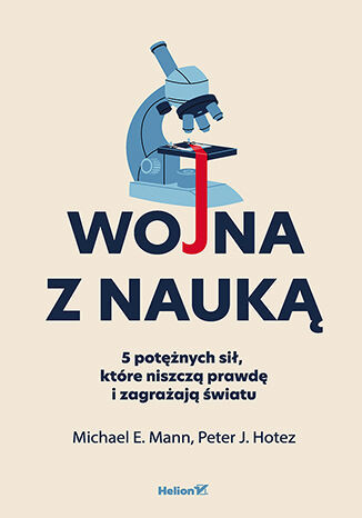 okładka Wojna z nauką. 5 potężnych sił, które niszczą prawdę i zagrażają światu książka | Mann MichaelE., Peter J.Hotez