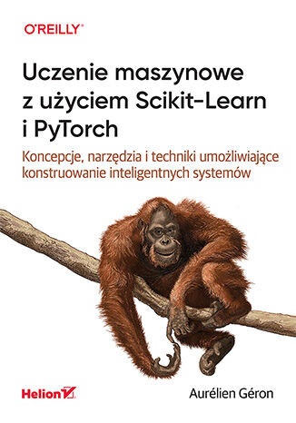 okładka Uczenie maszynowe z użyciem Scikit-Learn i PyTorch. Koncepcje, narzędzia i techniki umożliwiające konstruowanie inteligentnych systemów książka