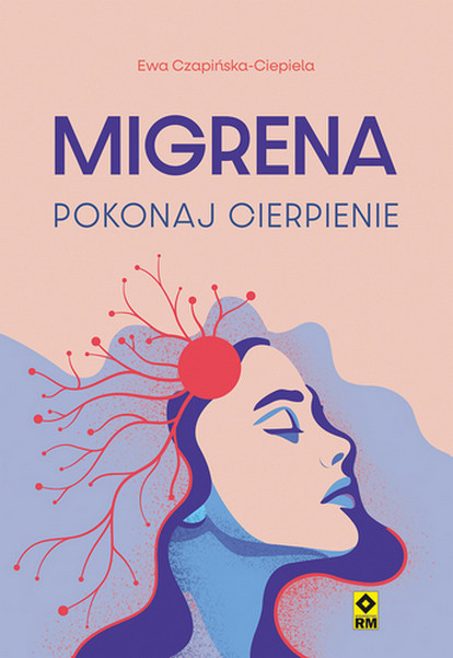 okładka Migrena. Pokonaj cierpienie książka | Czapińska-Ciepiela Ewa