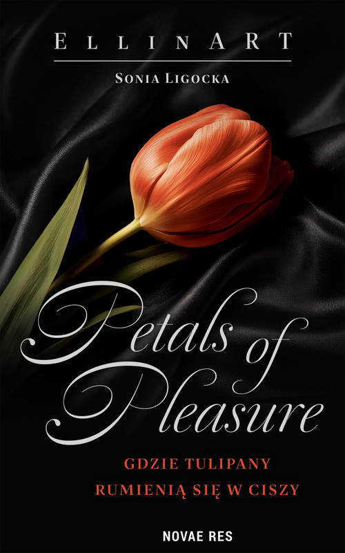 okładka Petals of Pleasure: Gdzie tulipany rumienią się w ciszy ebook | epub, mobi | EllinART Sonia Ligocka