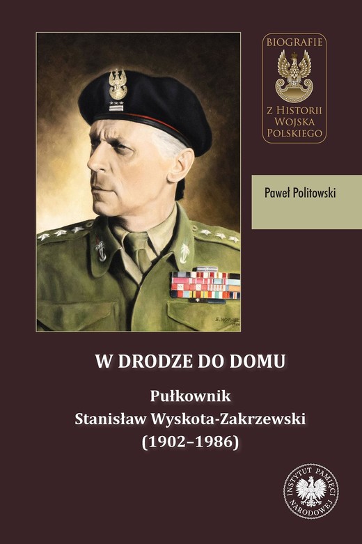 okładka W drodze do domu. Pułkownik Stanisław Wyskota-Zakrzewski (1902–1986) ebook | epub, mobi | Paweł Politowski