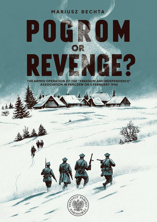 okładka Pogrom or Revenge?The Armed Operation of the “Freedom and Independence” Association in Parczew on 5 February 1946 ebook | epub, mobi | Mariusz Bechta
