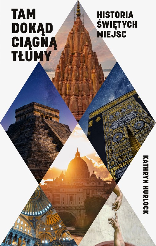 okładka Tam, dokąd ciągną tłumy. Historia świętych miejsc ebook | epub, mobi | Kathryn Hurlock