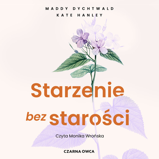 okładka Starzenie bez starości audiobook | MP3 | Kate Hanley, Maddy Dychtwald