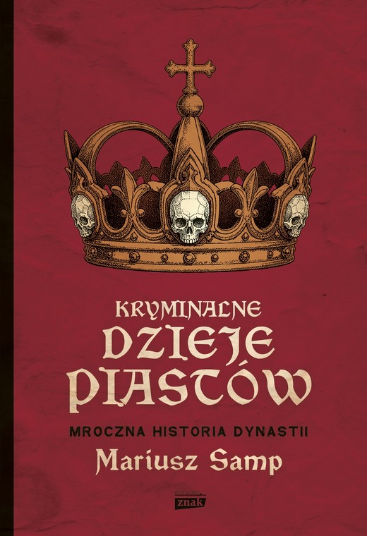 okładka Kryminalne dzieje Piastów. Mroczna historia dynastii ebook | epub, mobi | Samp Mariusz