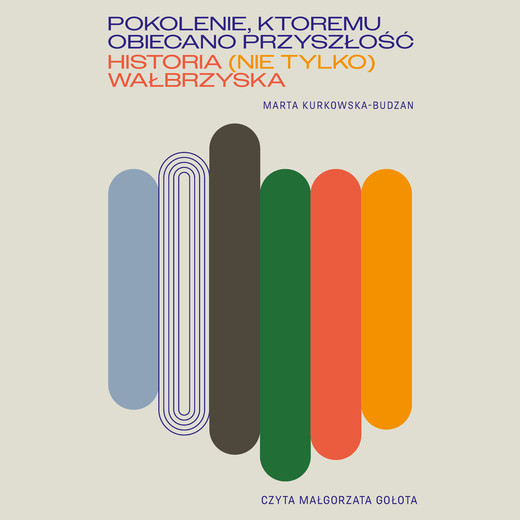 okładka Pokolenie, któremu obiecano przyszłość. Historia (nie tylko) wałbrzyska audiobook | MP3 | Marta Kurkowska-Budzan