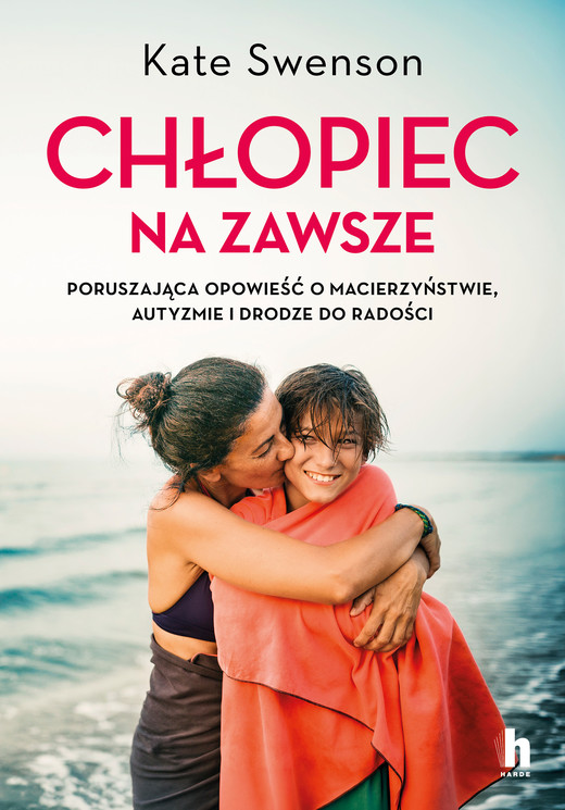 okładka Chłopiec na zawsze. Poruszająca opowieść o macierzyństwie, autyzmie i drodze do radości ebook | epub, mobi | Swenson Kate