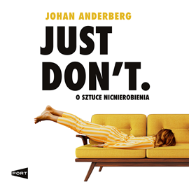 okładka Just Don't. O sztuce nicnierobienia audiobook | MP3 | Johan Anderberg