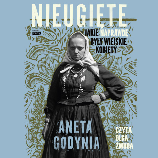 okładka Nieugięte. Jakie naprawdę były wiejskie kobiety audiobook | MP3 | Aneta Godynia