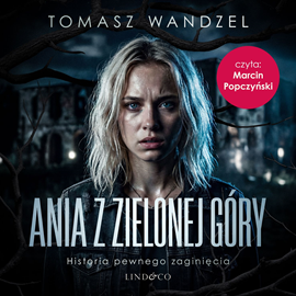 okładka Ania z Zielonej Góry. Historia pewnego zaginięcia audiobook | MP3 | Tomasz Wandzel