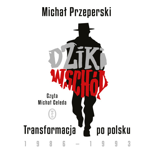 okładka Dziki Wschód. Transformacja po polsku 1986-1993 audiobook | MP3 | Michał Przeperski