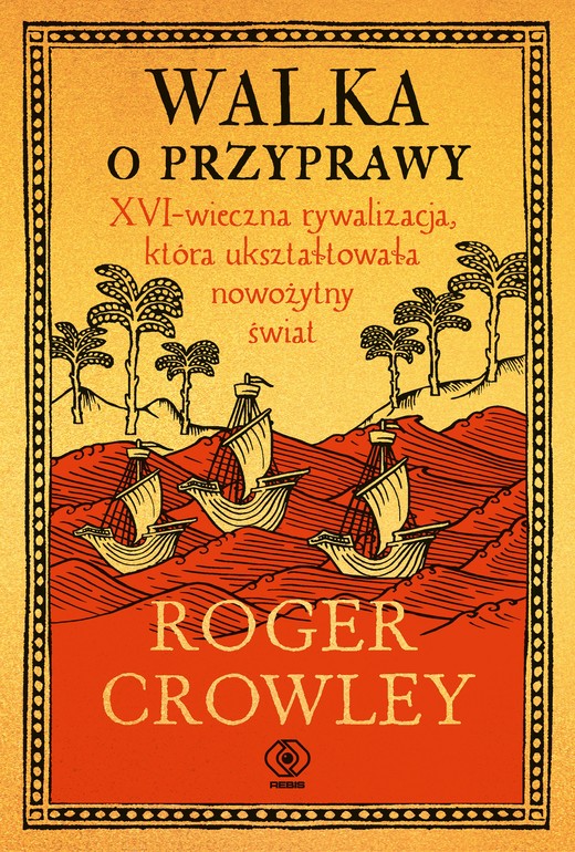 okładka Walka o przyprawy. XVI-wieczna rywalizacja, która ukształtowała nowożytny świat ebook | epub, mobi | Roger Crowley