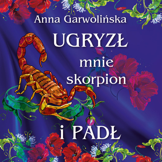 okładka Ugryzł mnie skorpion i padł audiobook | MP3 | Anna Garwolińska
