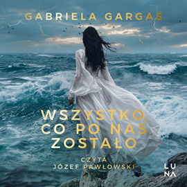 okładka Wszystko, co po nas zostało audiobook | MP3 | Gabriela Gargaś