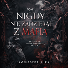 okładka Nigdy nie zadzieraj z mafią. Tom 1 audiobook | MP3 | Agnieszka Kura
