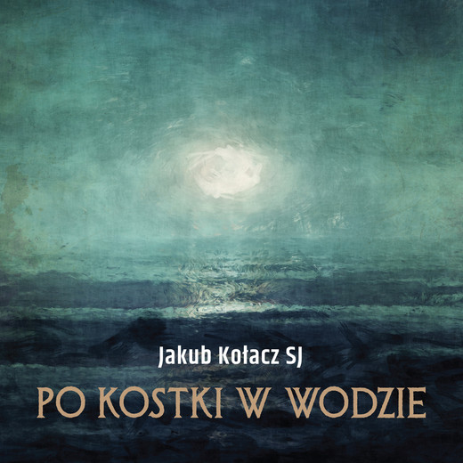 okładka Po kostki w wodzie audiobook | MP3 | Jakub Kołacz SJ