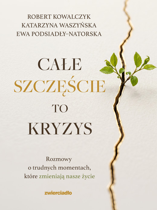 okładka Całe szczęście to kryzys ebook | epub, mobi | Ewa Podsiadły-Natorska, Waszyńska Katarzyna, Kowalczyk Robert