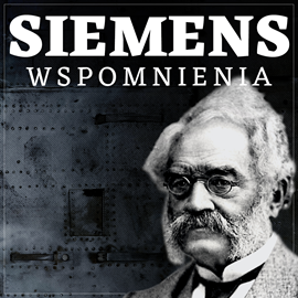 okładka Wspomnienia z mego życia. Autobiografia Wernera Siemensa audiobook | MP3 | Siemens Werner