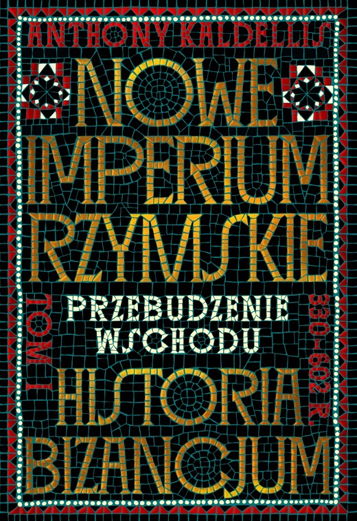 okładka Nowe Imperium Rzymskie. Przebudzenie Wschodu. Historia Bizancjum. Tom I ebook | epub, mobi | Anthony Kaldellis