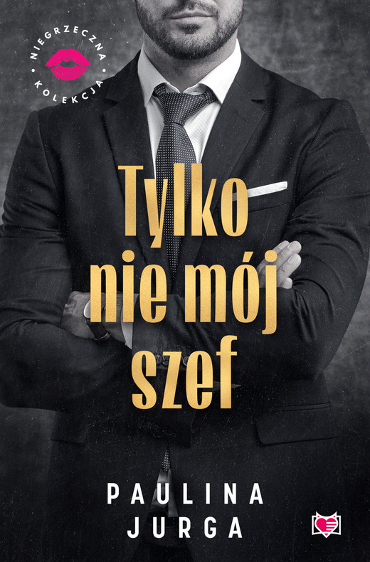 okładka Tylko nie mój szef. Niegrzeczna Kolekcja ebook | epub, mobi | Paulina Jurga