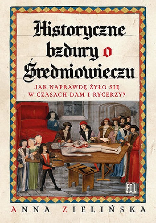 okładka Historyczne bzdury o średniowieczu. Jak naprawdę żyło się w czasach dam i rycerzy? ebook | epub, mobi, pdf | Anna Zielińska