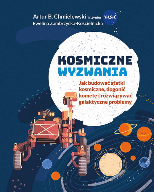 okładka Kosmiczne wyzwania. Jak budować statki kosmiczne, dogonić kometę i rozwiązywać galaktyczne problemy ebook | epub, mobi | Artur B. Chmielewski, Ewelina Zambrzycka-Kościelnicka